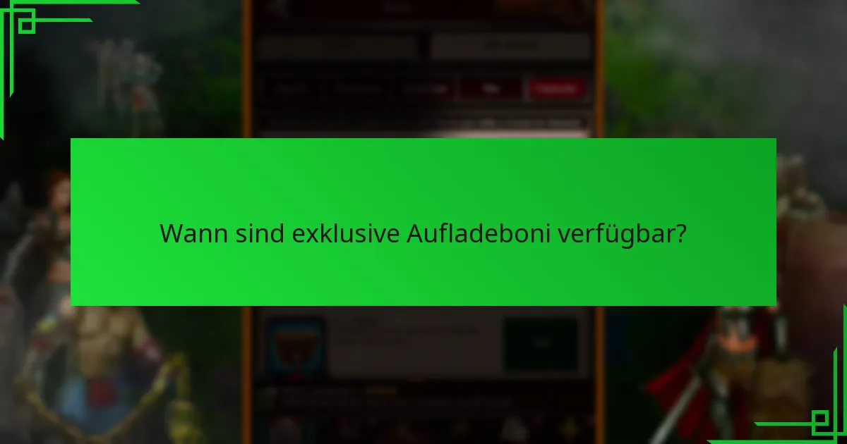Wann sind exklusive Aufladeboni verfügbar?