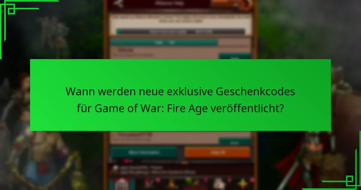 Wann werden neue exklusive Geschenkcodes für Game of War: Fire Age veröffentlicht?