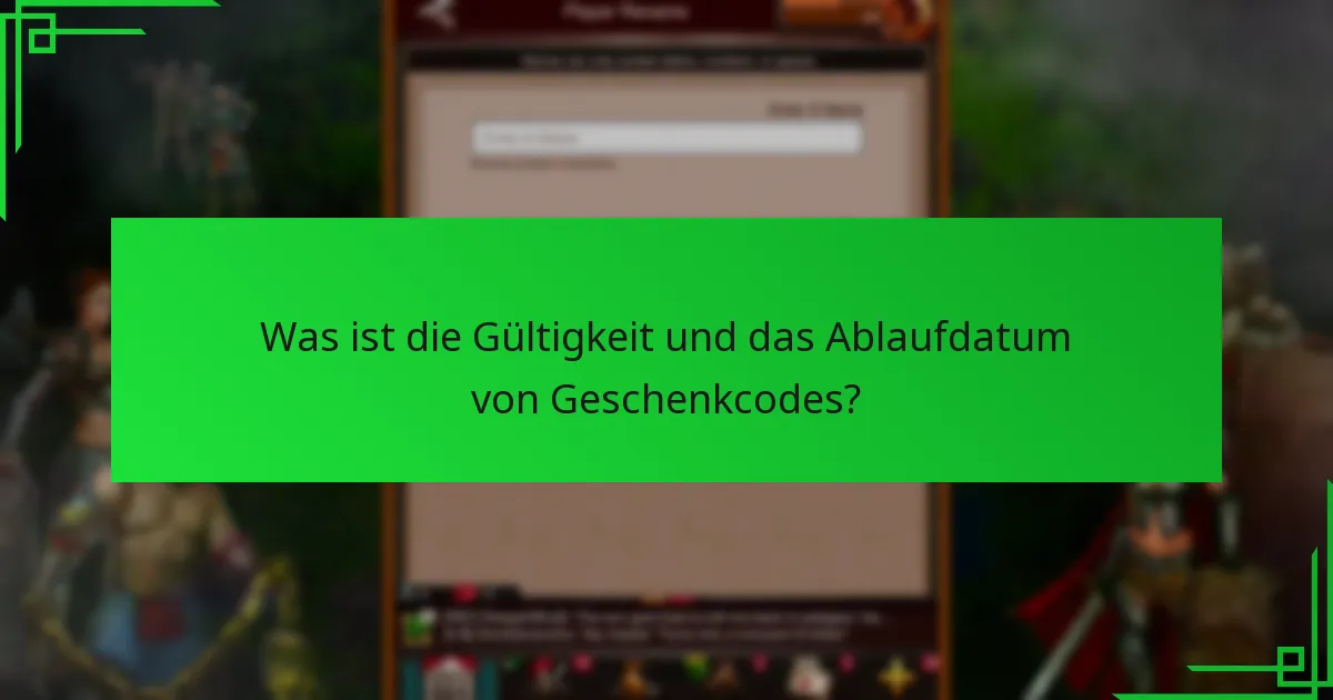 Was ist die Gültigkeit und das Ablaufdatum von Geschenkcodes?
