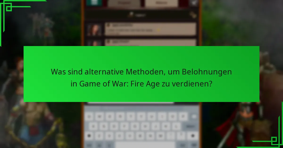 Was sind alternative Methoden, um Belohnungen in Game of War: Fire Age zu verdienen?