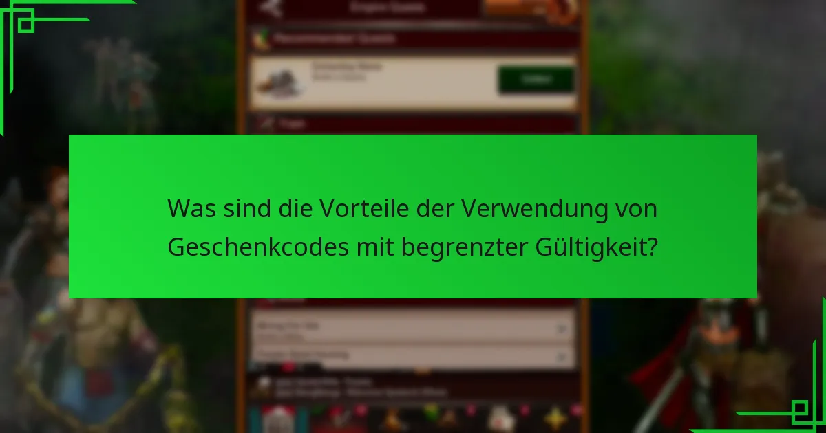 Was sind die Vorteile der Verwendung von Geschenkcodes mit begrenzter Gültigkeit?