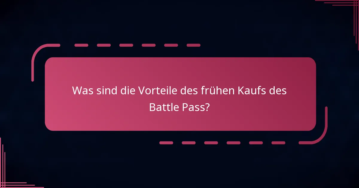 Was sind die Vorteile des frühen Kaufs des Battle Pass?