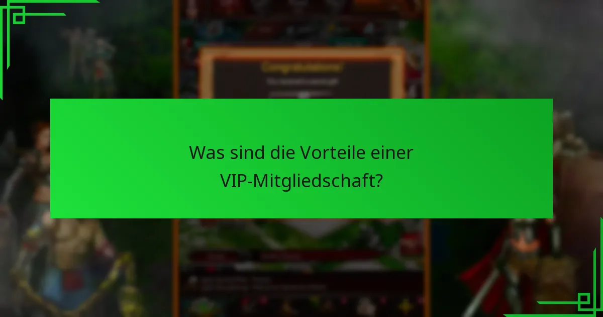 Was sind die Vorteile einer VIP-Mitgliedschaft?