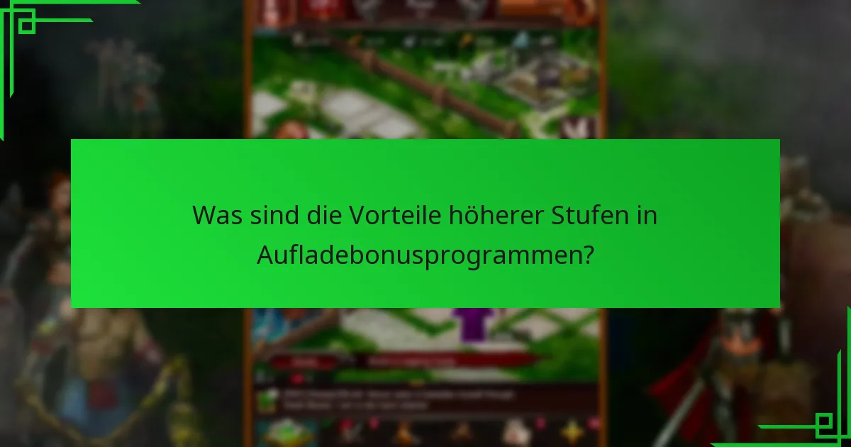 Was sind die Vorteile höherer Stufen in Aufladebonusprogrammen?