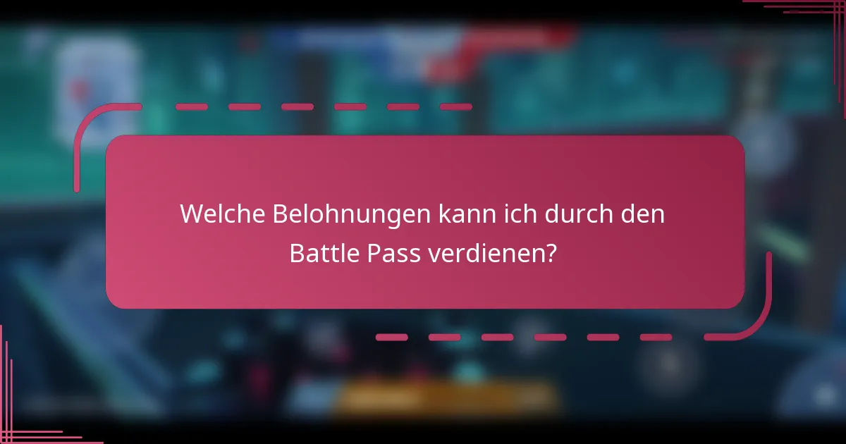 Welche Belohnungen kann ich durch den Battle Pass verdienen?