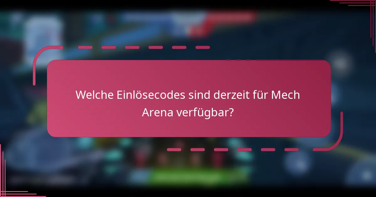 Welche Einlösecodes sind derzeit für Mech Arena verfügbar?