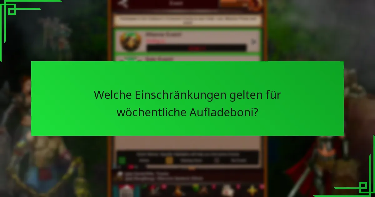 Welche Einschränkungen gelten für wöchentliche Aufladeboni?
