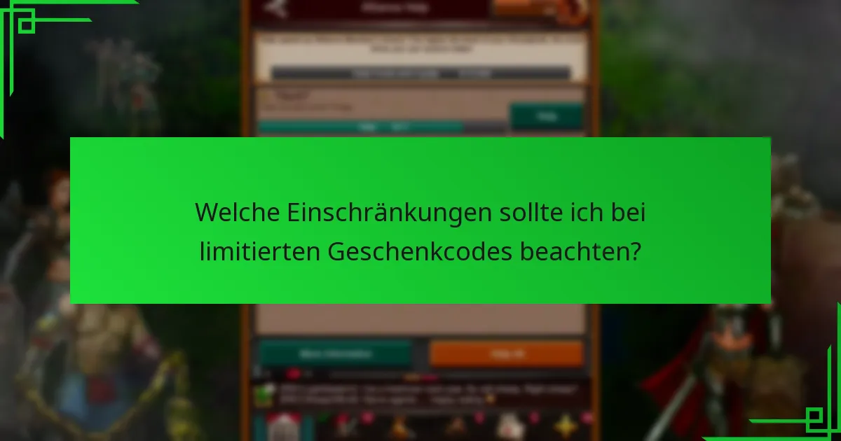 Welche Einschränkungen sollte ich bei limitierten Geschenkcodes beachten?