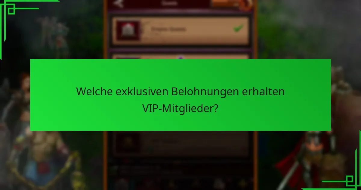Welche exklusiven Belohnungen erhalten VIP-Mitglieder?