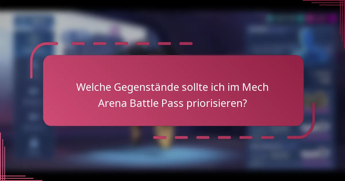 Welche Gegenstände sollte ich im Mech Arena Battle Pass priorisieren?