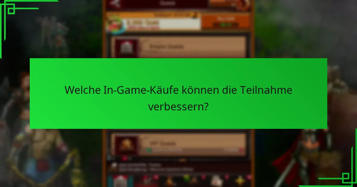 Welche In-Game-Käufe können die Teilnahme verbessern?