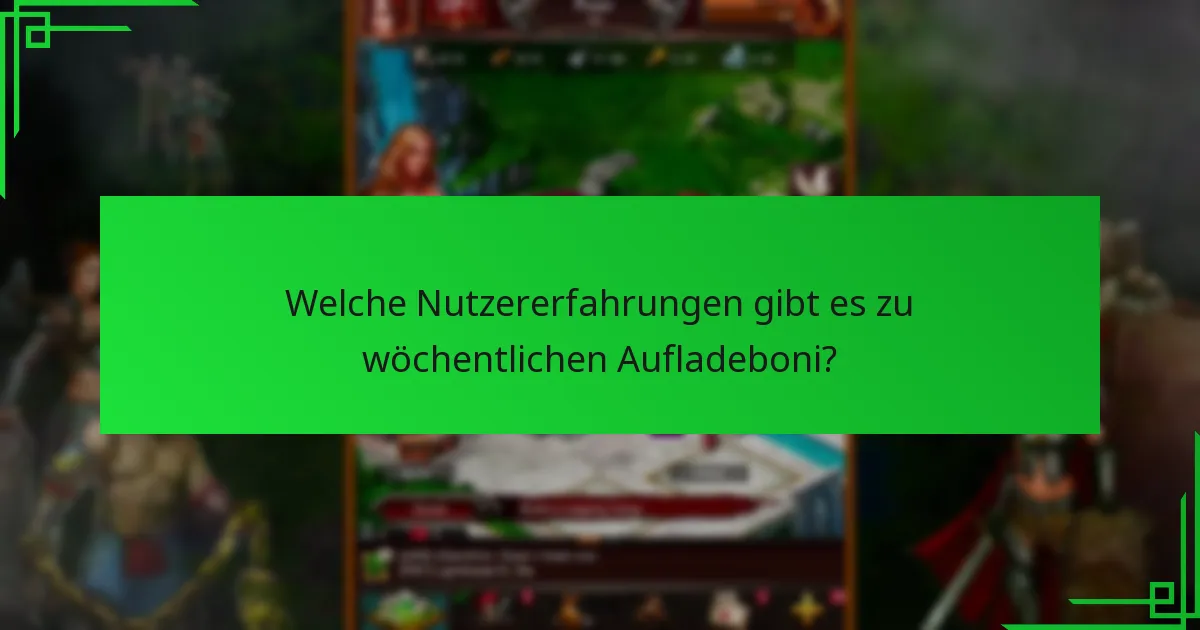 Welche Nutzererfahrungen gibt es zu wöchentlichen Aufladeboni?