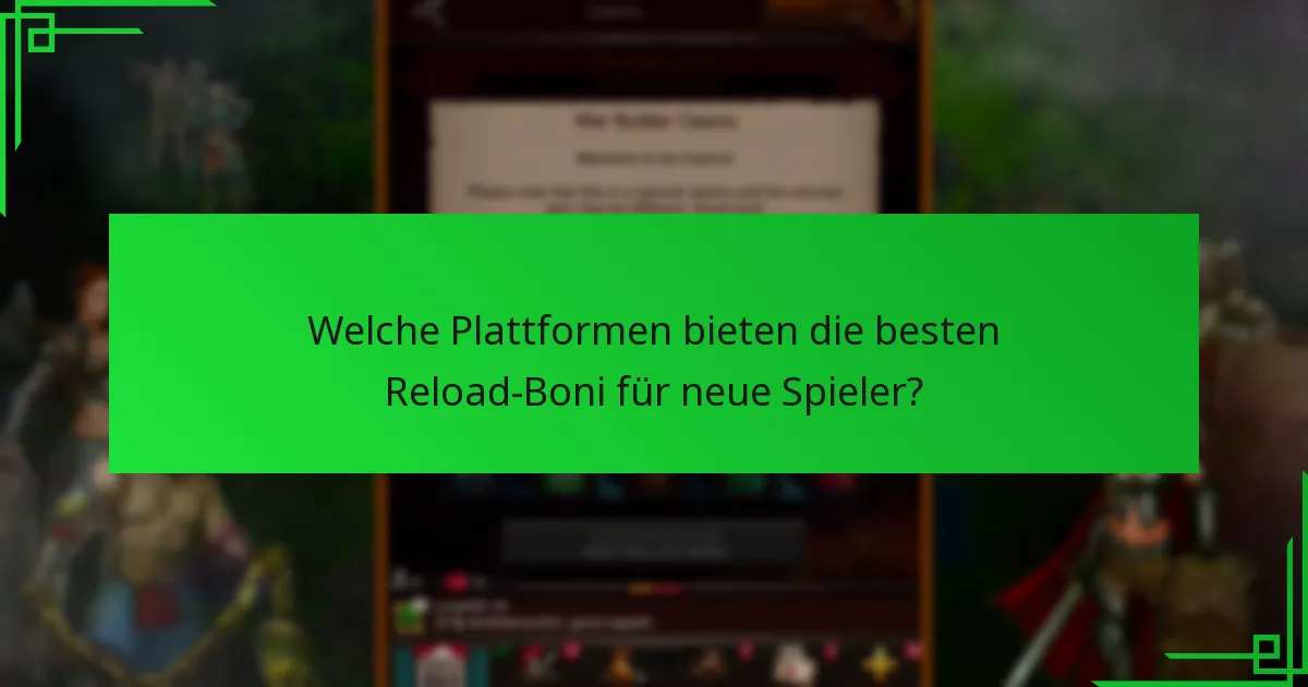 Welche Plattformen bieten die besten Reload-Boni für neue Spieler?