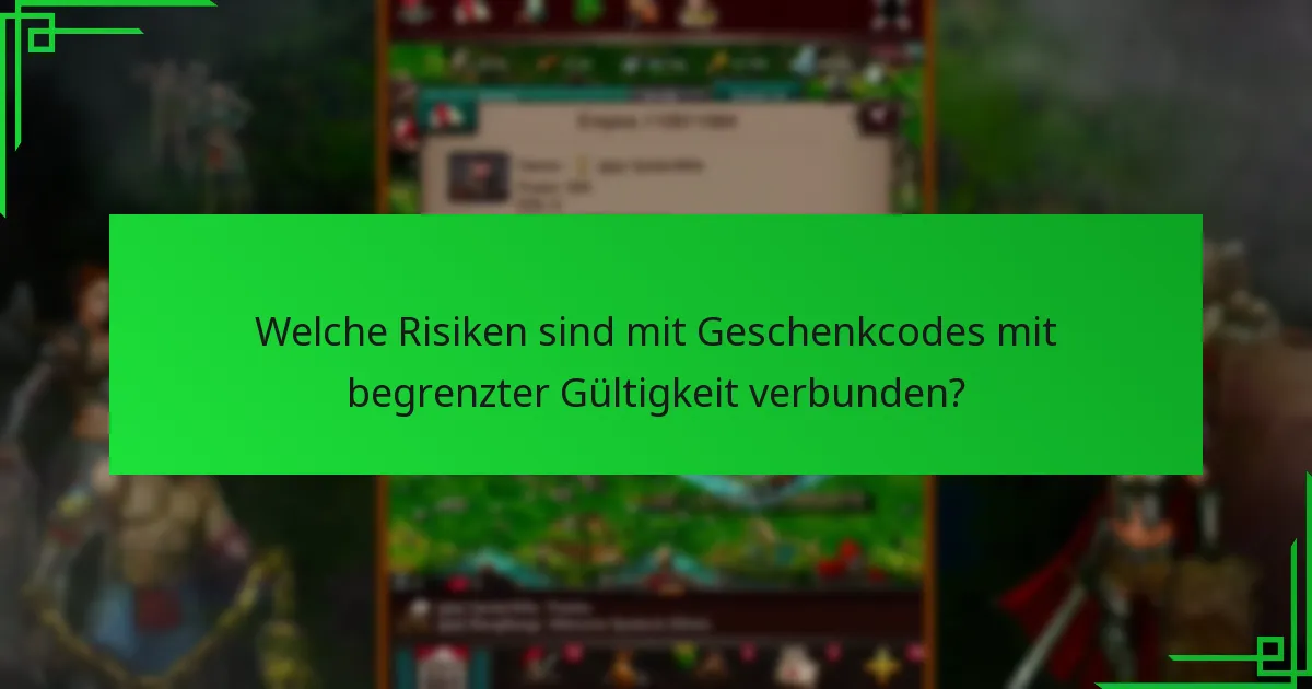Welche Risiken sind mit Geschenkcodes mit begrenzter Gültigkeit verbunden?