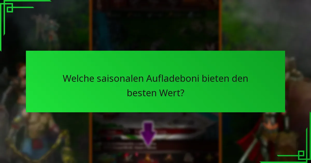 Welche saisonalen Aufladeboni bieten den besten Wert?