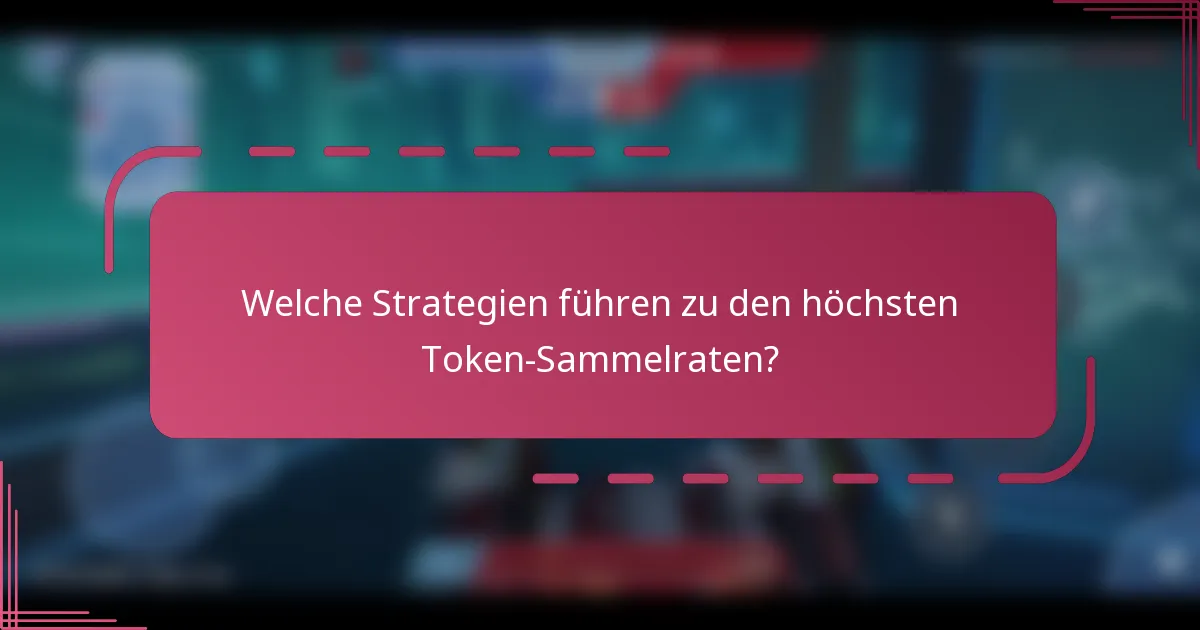 Welche Strategien führen zu den höchsten Token-Sammelraten?