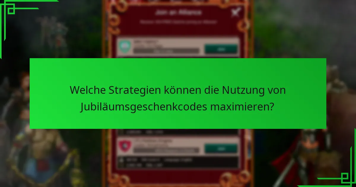 Welche Strategien können die Nutzung von Jubiläumsgeschenkcodes maximieren?