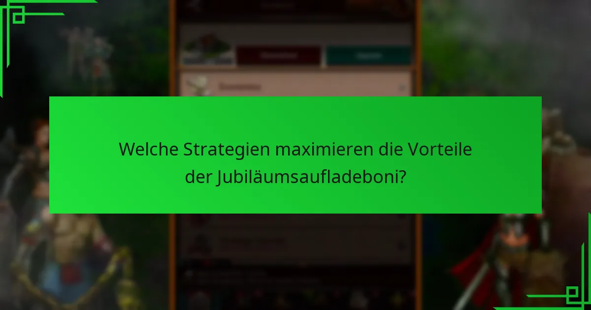 Welche Strategien maximieren die Vorteile der Jubiläumsaufladeboni?