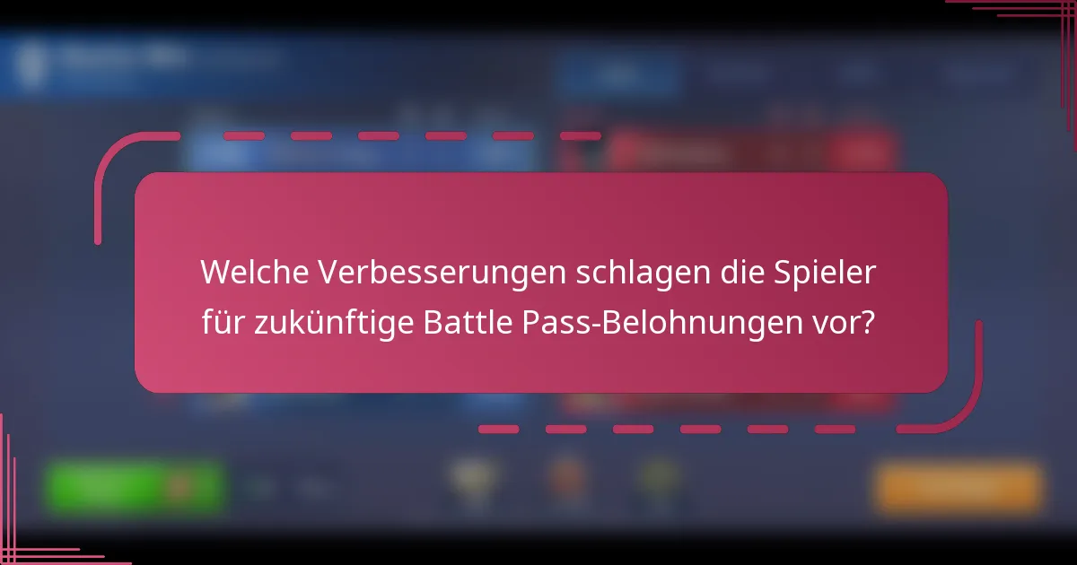 Welche Verbesserungen schlagen die Spieler für zukünftige Battle Pass-Belohnungen vor?