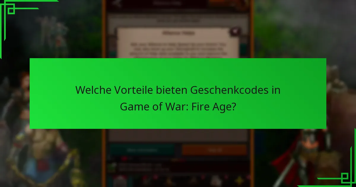 Welche Vorteile bieten Geschenkcodes in Game of War: Fire Age?