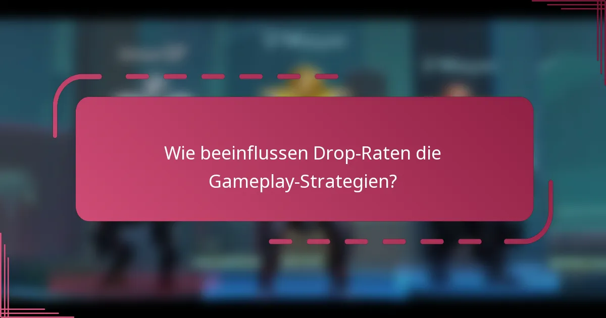 Wie beeinflussen Drop-Raten die Gameplay-Strategien?
