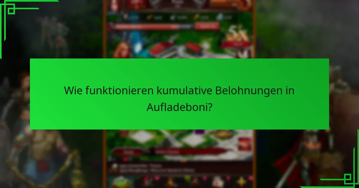 Wie funktionieren kumulative Belohnungen in Aufladeboni?