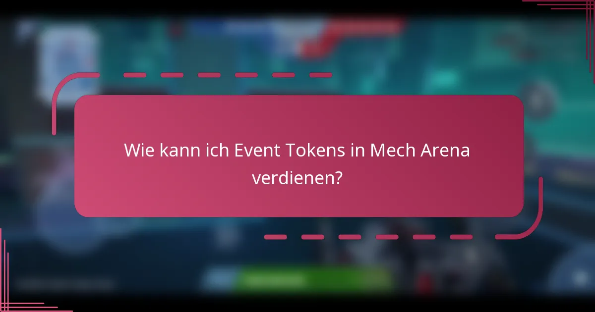 Wie kann ich Event Tokens in Mech Arena verdienen?
