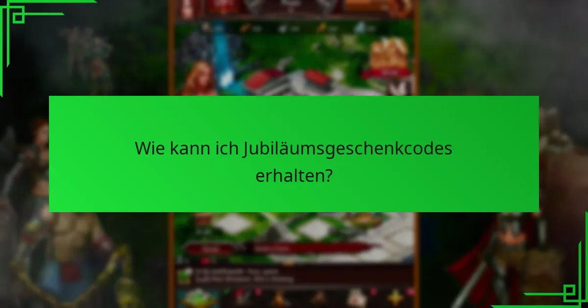 Wie kann ich Jubiläumsgeschenkcodes erhalten?