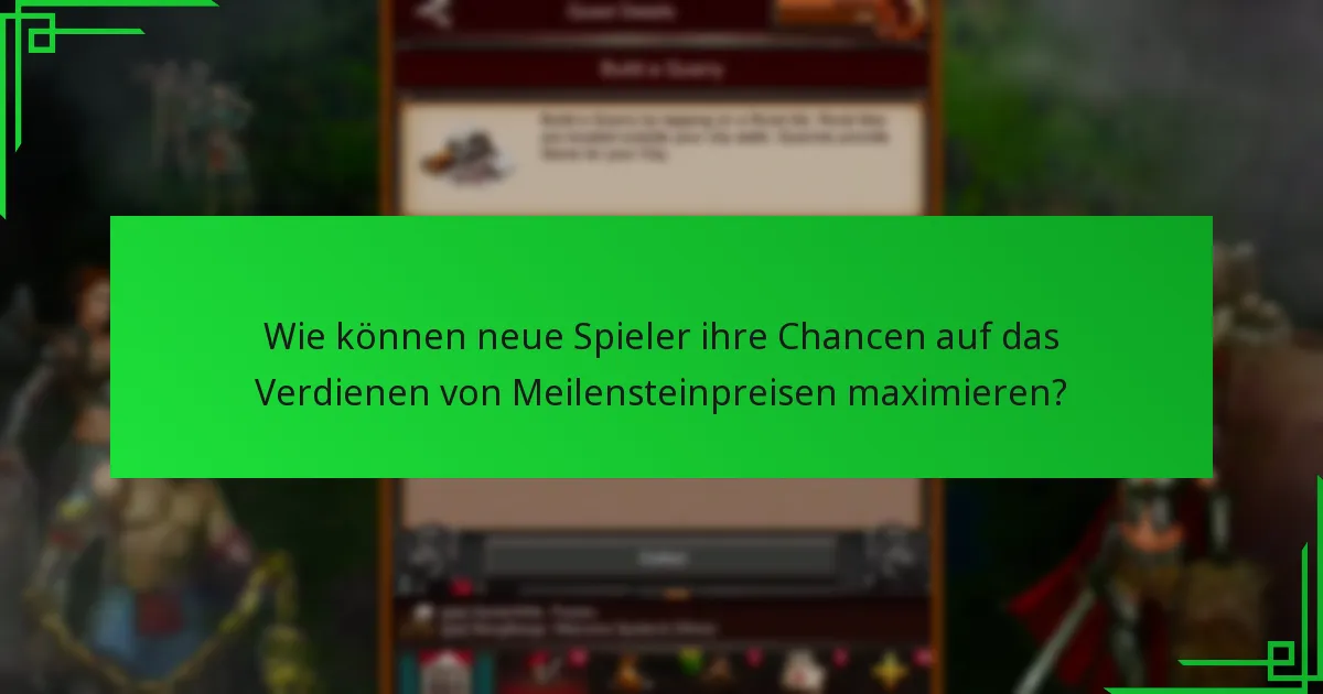 Wie können neue Spieler ihre Chancen auf das Verdienen von Meilensteinpreisen maximieren?
