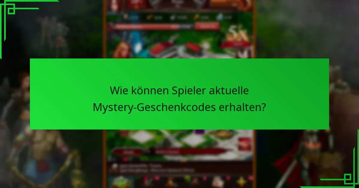 Wie können Spieler aktuelle Mystery-Geschenkcodes erhalten?