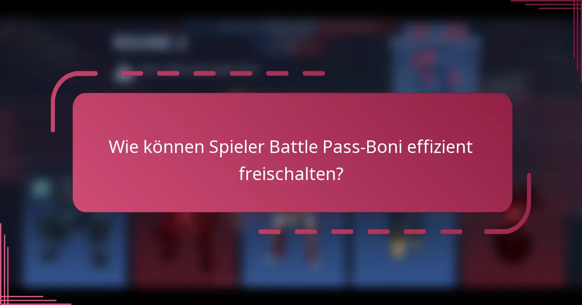 Wie können Spieler Battle Pass-Boni effizient freischalten?