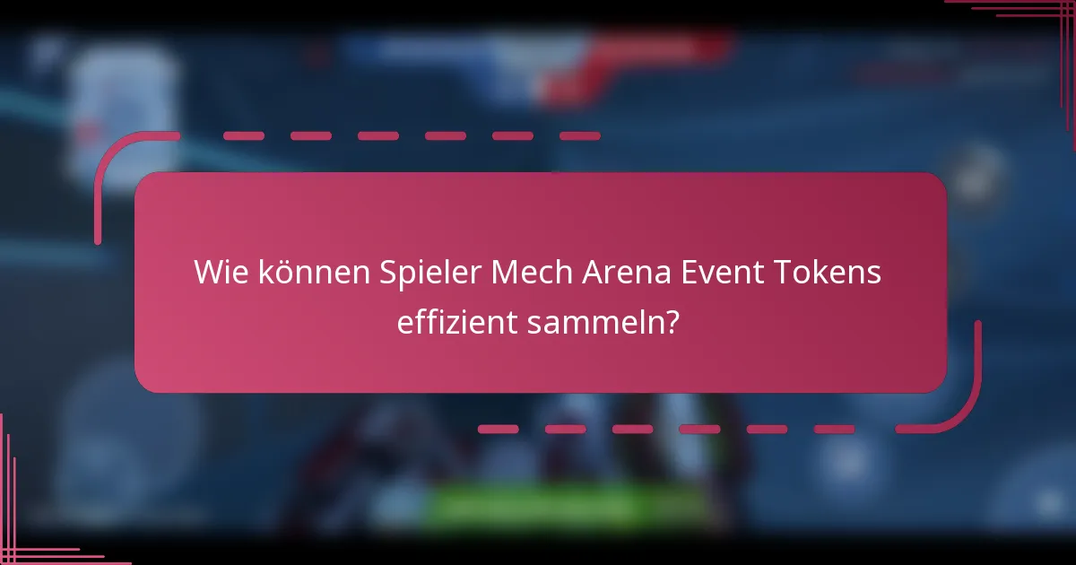 Wie können Spieler Mech Arena Event Tokens effizient sammeln?