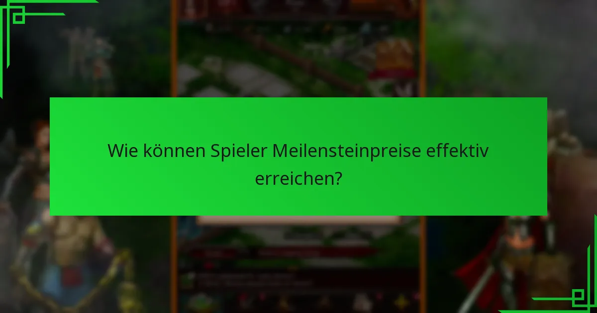 Wie können Spieler Meilensteinpreise effektiv erreichen?