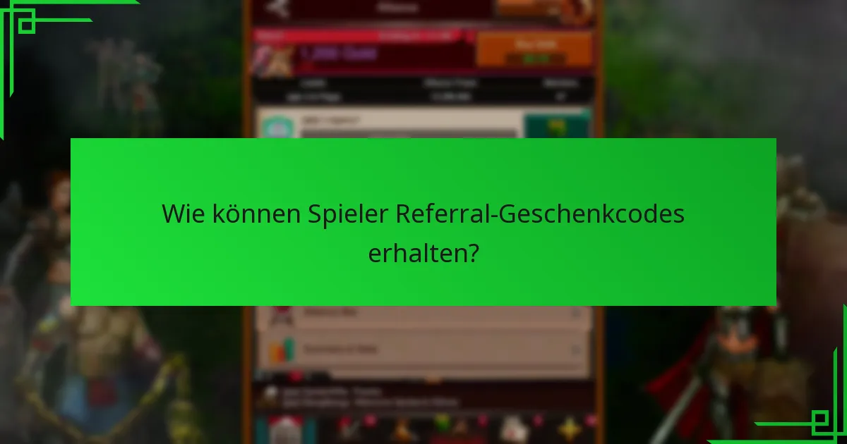 Wie können Spieler Referral-Geschenkcodes erhalten?