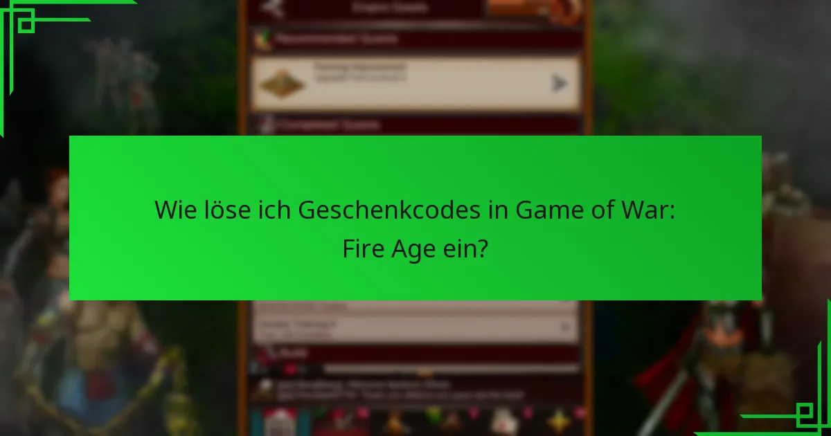 Wie löse ich Geschenkcodes in Game of War: Fire Age ein?