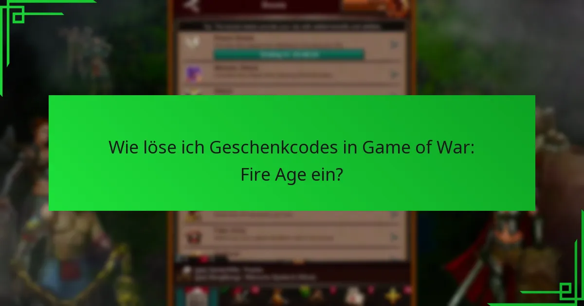 Wie löse ich Geschenkcodes in Game of War: Fire Age ein?