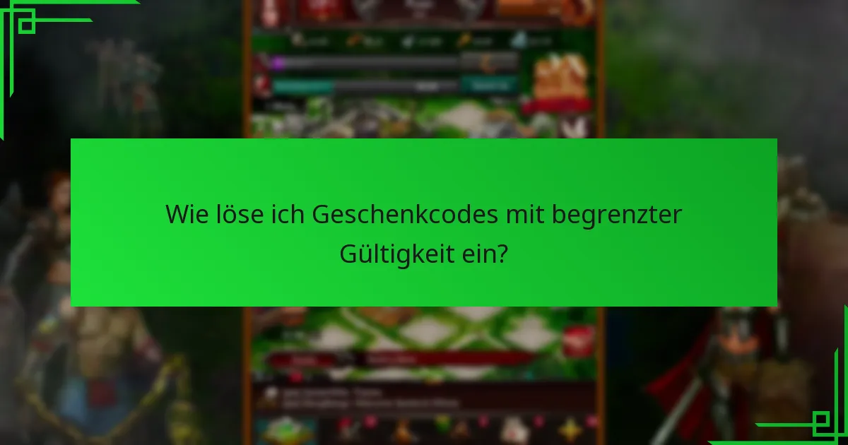 Wie löse ich Geschenkcodes mit begrenzter Gültigkeit ein?