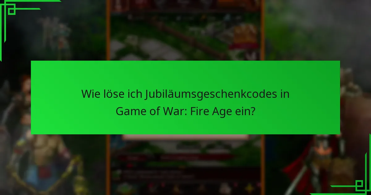 Wie löse ich Jubiläumsgeschenkcodes in Game of War: Fire Age ein?