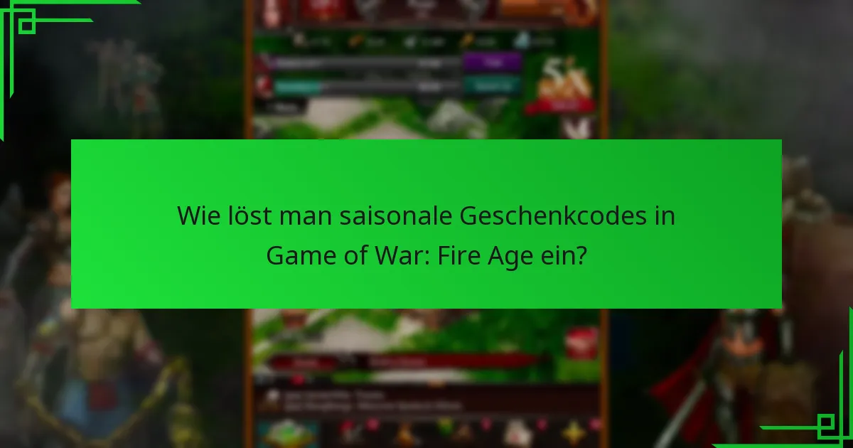 Wie löst man saisonale Geschenkcodes in Game of War: Fire Age ein?
