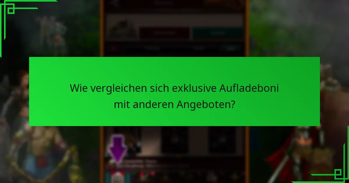 Wie vergleichen sich exklusive Aufladeboni mit anderen Angeboten?