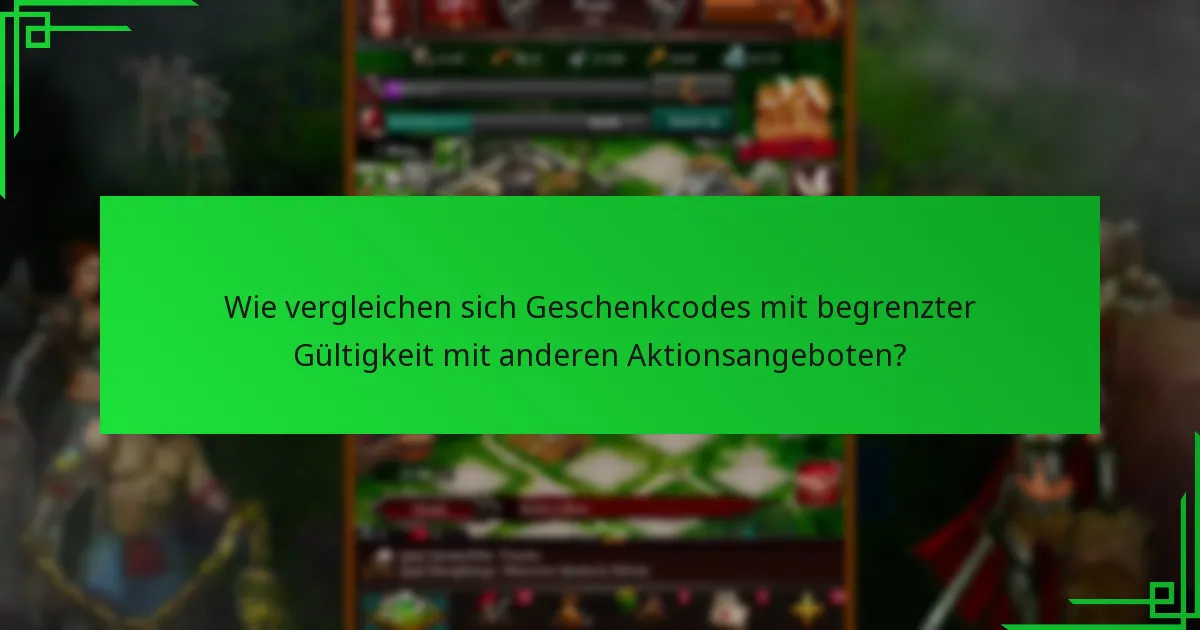Wie vergleichen sich Geschenkcodes mit begrenzter Gültigkeit mit anderen Aktionsangeboten?