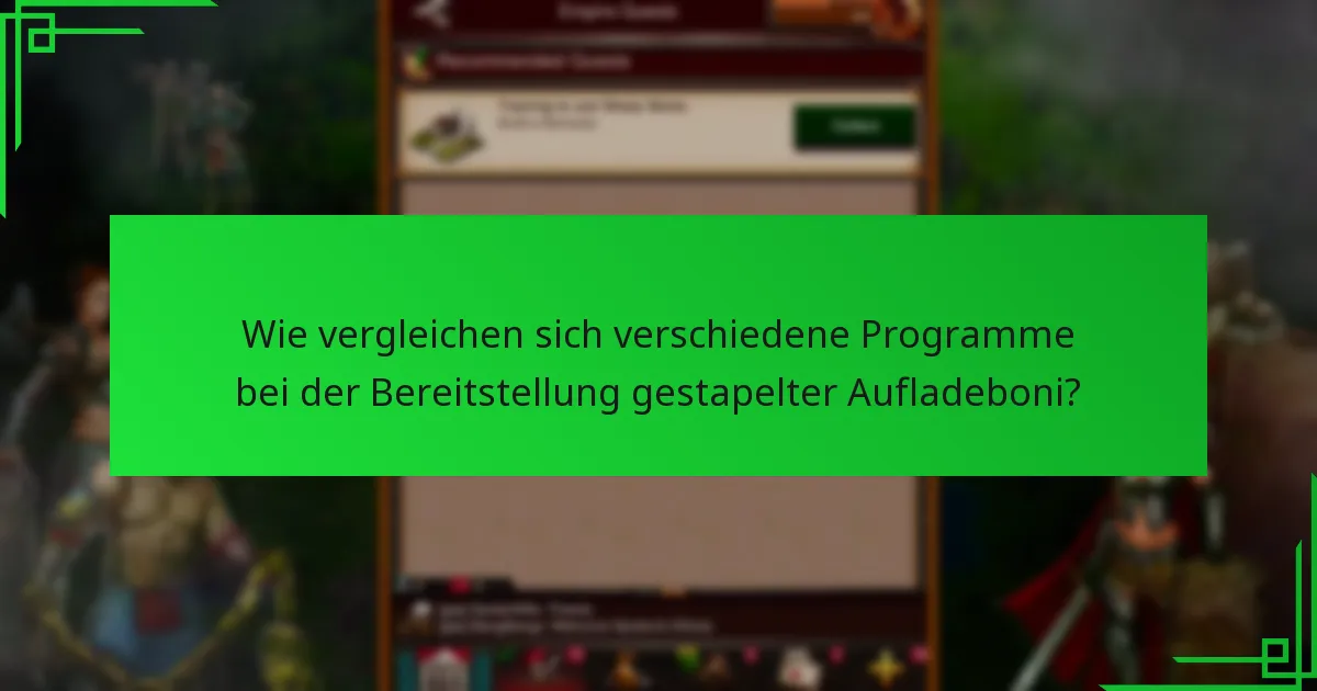 Wie vergleichen sich verschiedene Programme bei der Bereitstellung gestapelter Aufladeboni?