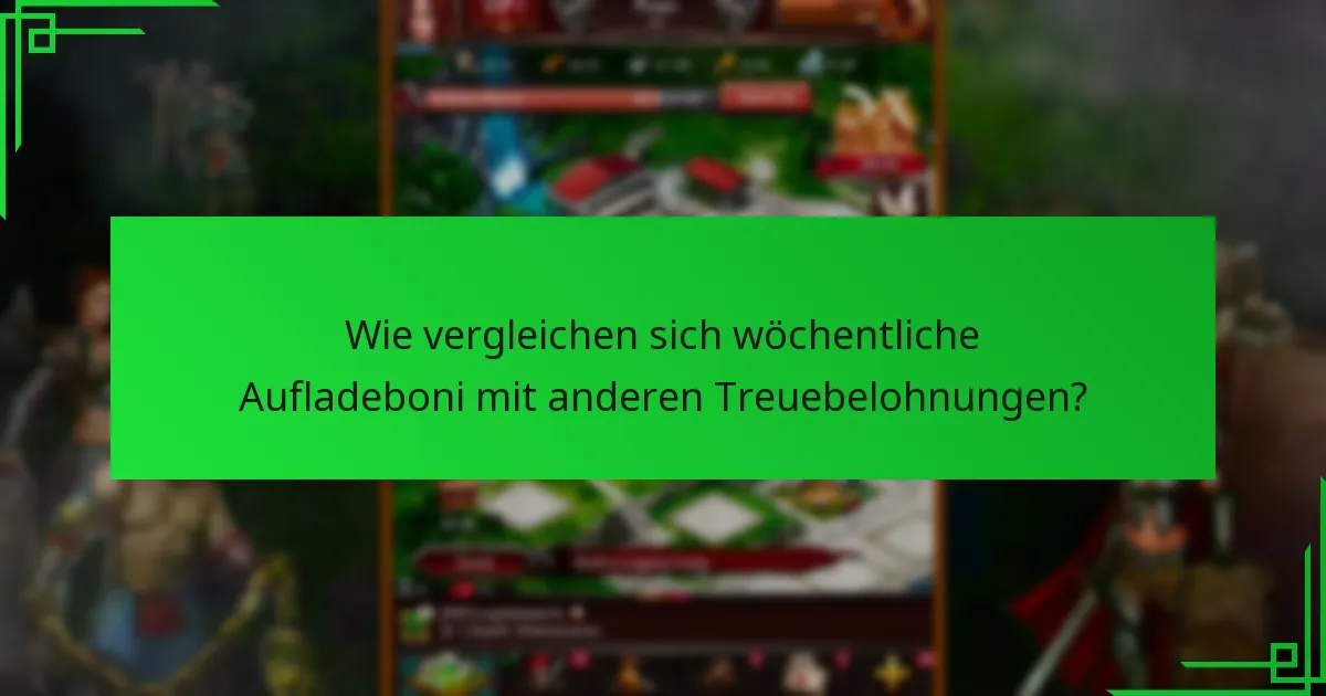 Wie vergleichen sich wöchentliche Aufladeboni mit anderen Treuebelohnungen?